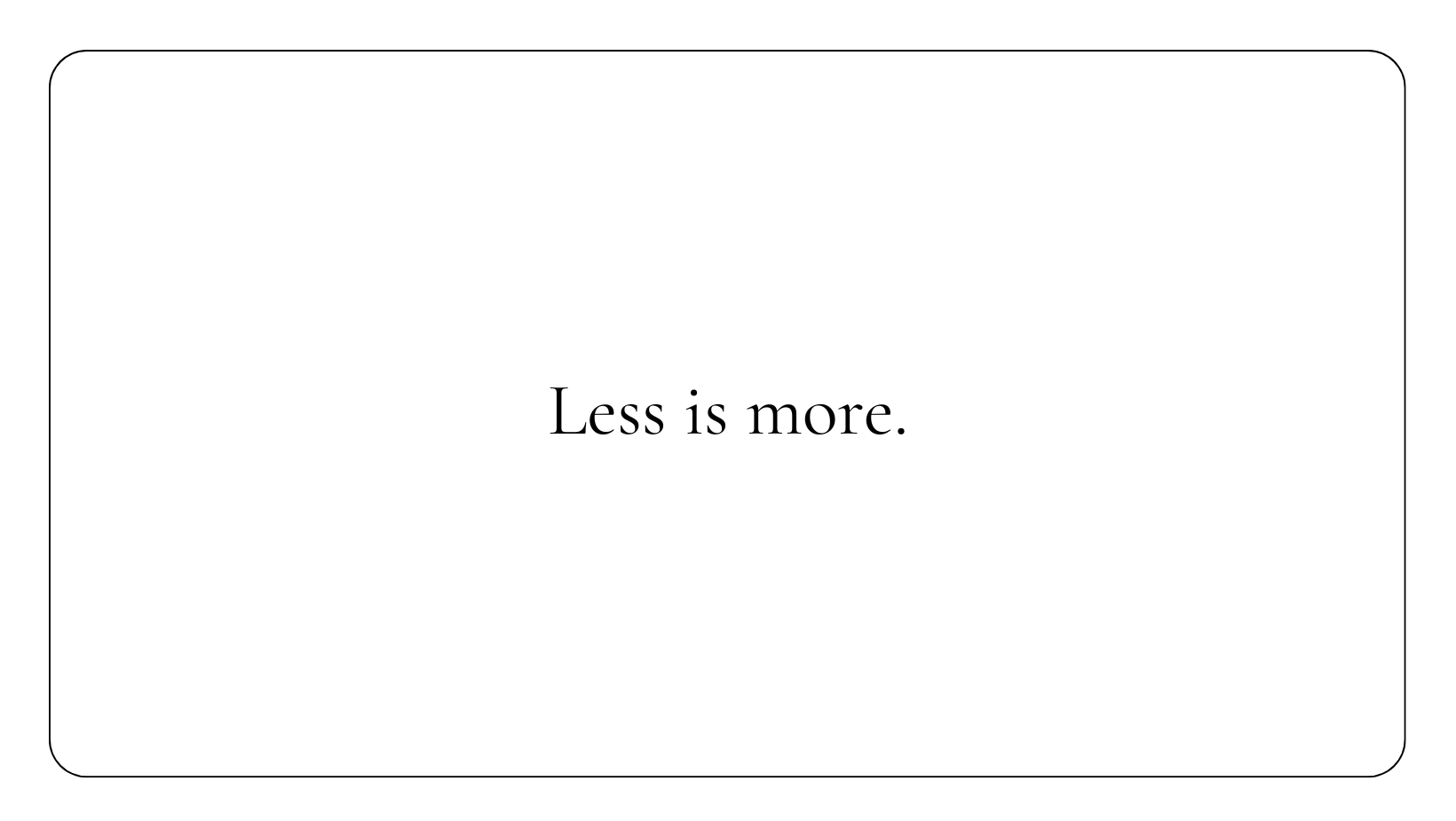 Less is More